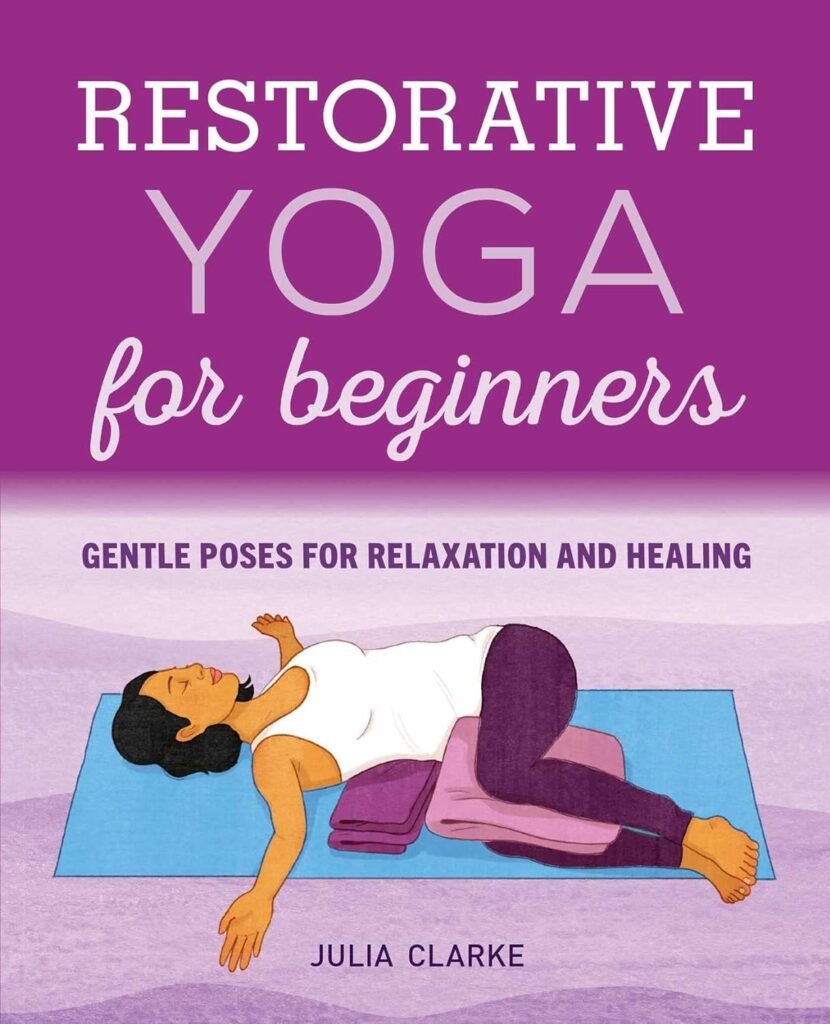 Restorative Yoga for Beginners: Gentle Poses for Relaxation and Healing     Paperback – December 17, 2019